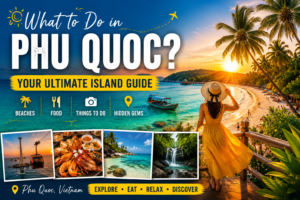 Read more about the article What to Do in Phu Quoc? Your Ultimate Island Guide
